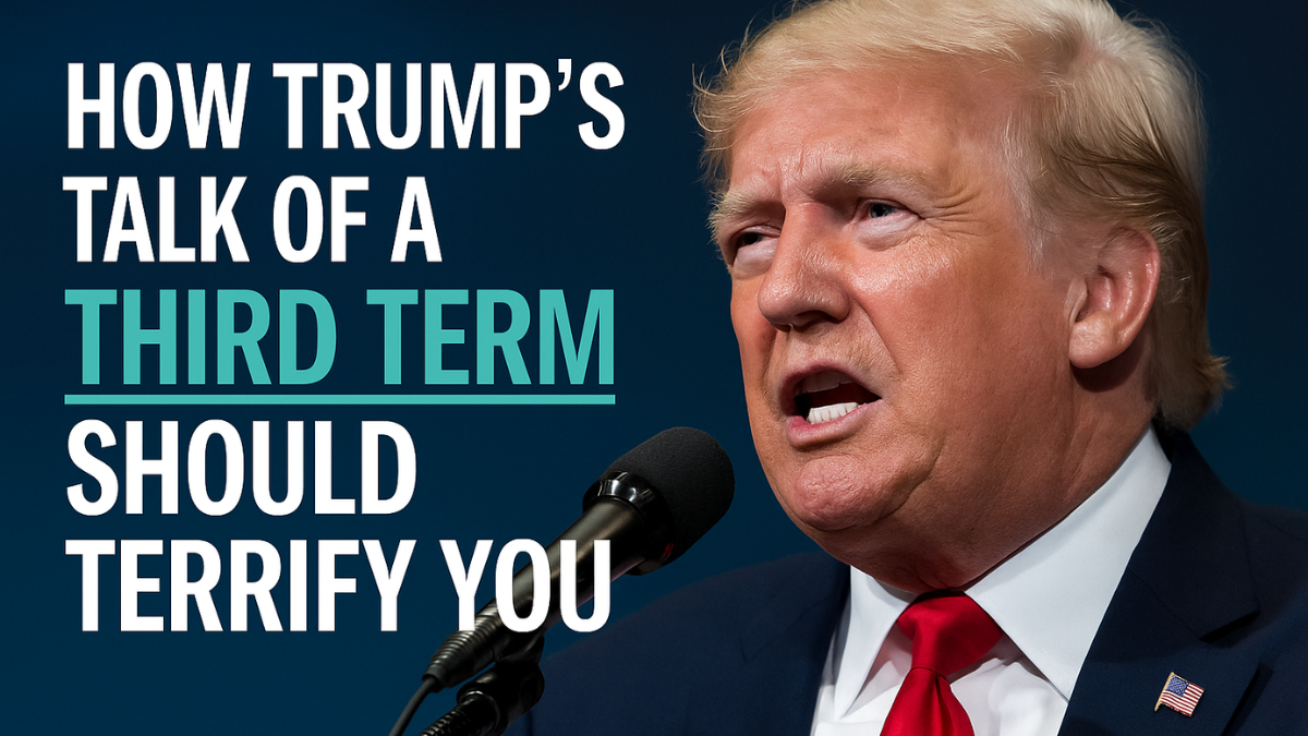 Trump’s Talk of a Third Term Should Terrify You